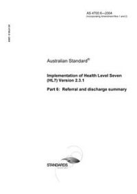 AS 4700.6: 01/01/2004 Implementation of Health Level Seven (HL7) Version 2.3.1 – Referral and discharge summary AS 4700.6: 01/01/2004 Implementation of Health Level Seven (HL7) Version 2.3.1 – Referral and discharge summary