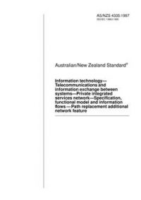 AS/NZS 4335: 05/05/1997 Information technology – Telecommunications and information exchange between systems – Private integrated services network – Specification, functional model and information flows – Path replacement additional network feature AS/NZS 4335: 05/05/1997 Information technology – Telecommunications and information exchange between systems – Private integrated services network – Specification, functional model and information flows – Path replacement additional network feature
