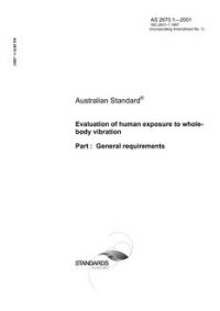 AS 2670.1: 11/06/2001 Evaluation of human exposure to whole-body vibration, Part 1: General requirements