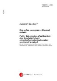 AS 2678.6: 01/04/2002 Zinc sulfide concentrates – Chemical analysis, Part 6: Determination of gold content – Acid dissolution/solvent extraction/flame atomic absorption spectrometric method