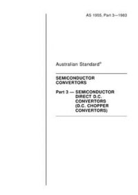 AS 1955.3: 08/07/1983 Semiconductor Convertors, Part 3: Semiconductor Direct D.C. Convertors (D.C. Chopper Convertors)