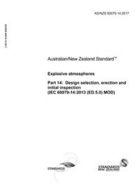 AS/NZS 60079.14: 12/12/2017 Explosive atmospheres, Part 14: Design selection, erection and initial inspection (IEC 60079-14:2013 (ED.5.0) MOD)