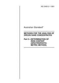 AS 2489.2: 12/31/1980 Methods for the analysis of zircon sand concentrates, Part 2: Determination of iron content (spectrophotometric method)