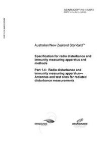 AS/NZS CISPR 16.1.4: 02/25/2013 Specification for radio disturbance and immunity measuring apparatus and methods, Part 1.4: Radio disturbance and immunity measuring apparatus – Antennas and test sites for radiated disturbance measurements