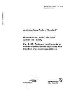 AS/NZS 60335.2.110: 11/28/2014 Household and similar electrical appliances – Safety – Part 2.110: Particular requirements for commercial microwave appliances with insertion or contacting appliances AS/NZS 60335.2.110: 11/28/2014 Household and similar electrical appliances – Safety – Part 2.110: Particular requirements for commercial microwave appliances with insertion or contacting appliances