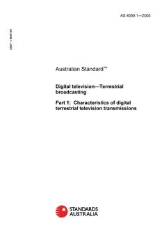 AS 4599.1: 01/01/2005 Digital television – Terrestrial broadcasting – Characteristics of digital terrestrial television transmissions AS 4599.1: 01/01/2005 Digital television – Terrestrial broadcasting – Characteristics of digital terrestrial television transmissions