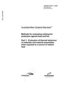 AS/NZS 4502.1: 10/25/2006 Methods for evaluating clothing for protection against heat and fire, Part 1: Evaluation of thermal behaviour of materials and material assemblies when exposed to a source of radiant heat