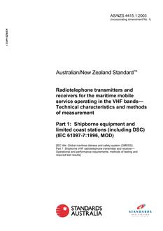 AS/NZS 4415.1: 01/28/2003 Radiotelephone transmitters and receivers for the maritime mobile service operating in the VHF bands – Technical characteristics and methods of measurement, Part 1: Shipborne equipment and limited coast stations (including DSC) (IEC 61097-7:1996, MOD)