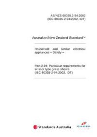 AS/NZS 60335.2.94: 01/01/2002 Household and similar electrical appliances – Safety, Part 2.94: Particular requirements – Particular requirements for scissor type grass shears