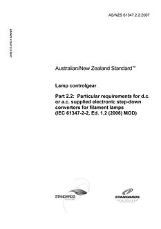 AS/NZS 61347.2.2: 09/20/2007 Lamp controlgear, Part 2.2: Particular requirements for d.c. or a.c. supplied electronic step-down convertors for filament lamps (IEC 61347-2-2, Ed. 1.2 (2006) MOD)