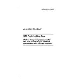 AS 1158.2: 12/31/1985 The lighting of urban roads and other public thoroughfares – Computer procedures for the calculation of light technical parameters for category A lighting