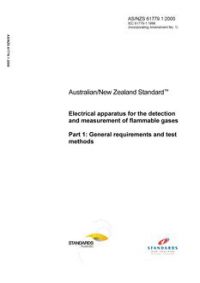 AS/NZS 61779.1: 02/23/2000 Electrical apparatus for the detection and measurement of flammable gases, Part 1: General requirements and test methods