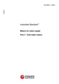 AS 3565.1: 01/01/2004 Meters for water supply, Part 1: Cold water meters AS 3565.1: 01/01/2004 Meters for water supply, Part 1: Cold water meters