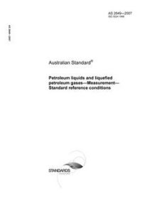 AS 2649: 12/14/2007 Petroleum liquids and liquefied petroleum gases – Measurement – Standard reference conditions