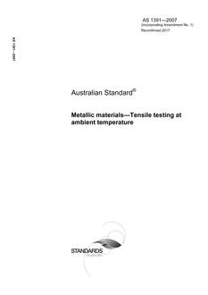 AS 1391: 07/12/2007 Metallic materials – Tensile testing at ambient temperature AS 1391: 07/12/2007 Metallic materials – Tensile testing at ambient temperature