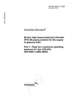 AS ISO 6993.1: 07/12/2007 Buried, high-impact poly(vinyl chloride) (PVC-HI) piping systems for the supply of gaseous fuels, Part 1: Pipes for a maximum operating pressure of 1 bar (100 kPa) (ISO 6993-1:2006, MOD)