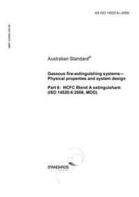 AS ISO 14520.6: 10/21/2009 Gaseous fire-extinguishing systems – Physical properties and system design, Part 6: HCFC Blend A extinguishant (ISO 14520-6:2006, MOD)