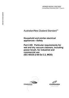 AS/NZS 60335.2.69: 05/30/2003 Household and similar electrical appliances – Safety, Part 2.69: Particular requirements for wet and dry vacuum cleaners, including power brush, for industrial and commercial use (IEC 60335-2-69 Ed 3.2, MOD)