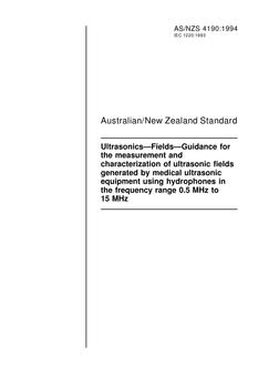 AS/NZS 4190: 05/16/1994 Ultrasonics – Fields – Guidance for the measurement and characterization of ultrasonic fields generated by medical ultrasonic equipment using hydrophones in the frequency range 0.5 MHz to 15 MHz AS/NZS 4190: 05/16/1994 Ultrasonics – Fields – Guidance for the measurement and characterization of ultrasonic fields generated by medical ultrasonic equipment using hydrophones in the frequency range 0.5 MHz to 15 MHz
