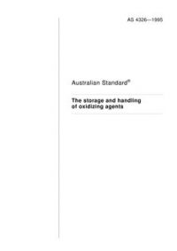 AS 4326: 01/01/1995 The storage and handling of oxidizing agents AS 4326: 01/01/1995 The storage and handling of oxidizing agents