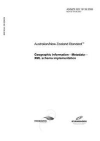 AS/NZS ISO 19139: 09/16/2008 Geographic information – Metadata – XML schema implementation