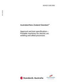 AS/NZS 3195: 01/01/2002 Approval and test specification – Portable machines for electric arc welding and allied processes AS/NZS 3195: 01/01/2002 Approval and test specification – Portable machines for electric arc welding and allied processes