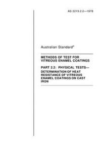 AS 2219.2.2: 12/31/1977 Methods of test for vitreous enamel coatings, Part 2.2: Physical tests – Determination of heat resistance of vitreous enamel coatings on cast iron
