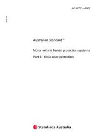 AS 4876.1: 09/17/2002 Motor vehicle frontal protection systems, Part 1: Road user protection