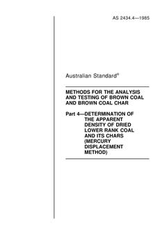 AS 2434.4: 12/31/1984 Methods for the analysis and testing of brown coal and brown coal char, Part 4: Determination of the apparent density of dried lower rank coal and its chars (mercury displacement method)
