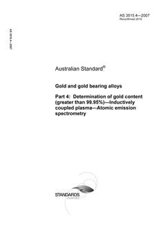 AS 3515.4: 12/20/2007 Gold and gold bearing alloys, Part 4: Determination of gold content (greater than 99.95%) – Inductively coupled plasma – Atomic emission spectrometry