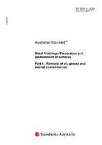 AS 1627.1: 06/02/2003 Metal finishing – Preparation and pretreatment of surfaces, Part 1: Removal of oil, grease and related contamination