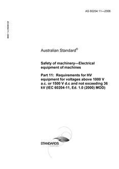 AS 60204.11: 12/08/2006 Safety of machinery – Electrical equipment of machines, Part 11: Requirements for HV equipment for voltages above 1000 V a.c. or 1500 V d.c and not exceeding 36 kV (IEC 60204-11, Ed. 1.0 (2000) MOD)
