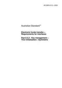 AS 2805.6.5.2: 01/10/2000 Electronic funds transfer – Requirements for interfaces, Part 6.5.2: Key management – TCU initialization – Symmetric