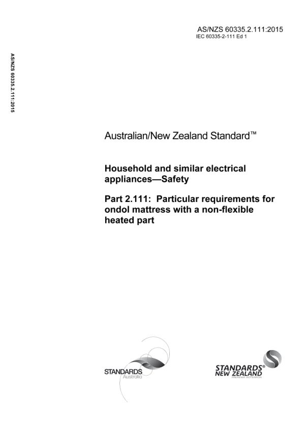 AS/NZS 60335.2.111: 11/30/2015 Household and similar electrical appliances – Safety, Part 2.111: Particular requirements for electric ondol mattress with a non-flexible heated part