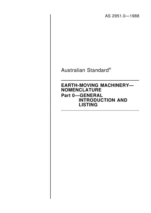 AS 2951.0: 12/31/1987 Earth-moving machinery – Nomenclature – General introduction and listing AS 2951.0: 12/31/1987 Earth-moving machinery – Nomenclature – General introduction and listing