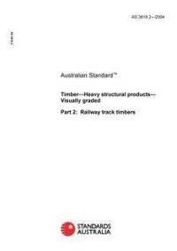 AS 3818.2: 01/01/2004 Timber – Heavy structural products – Visually graded, Part 2: Railway track timbers