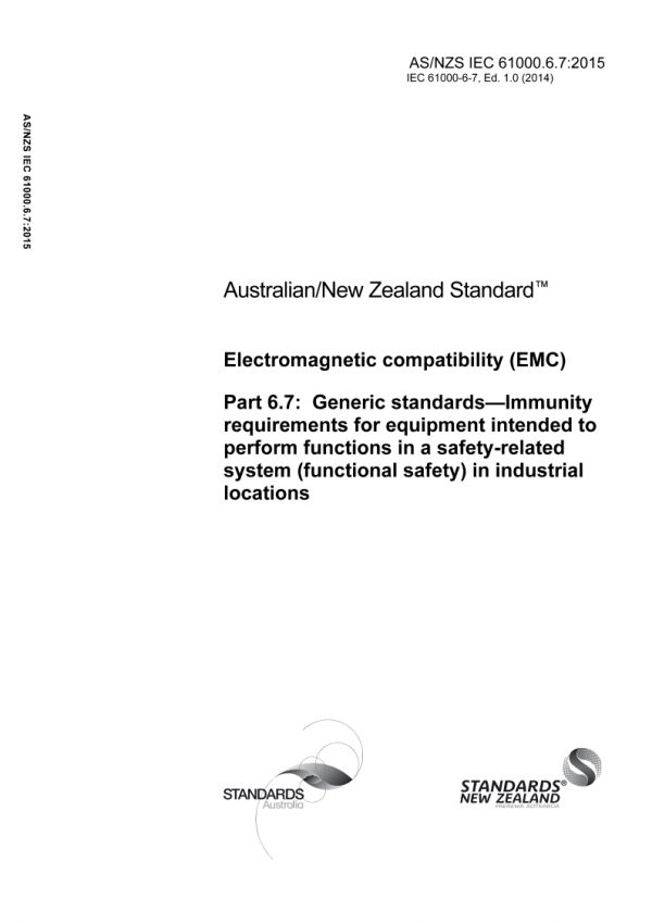 AS/NZS IEC 61000.6.7: 12/16/2015 Electromagnetic compatibility (EMC), Part 6.7: Generic standards – Immunity requirements for equipment intended to perform functions in a safety-related system (functional safety) in industrial locations AS/NZS IEC 61000.6.7: 12/16/2015 Electromagnetic compatibility (EMC), Part 6.7: Generic standards – Immunity requirements for equipment intended to perform functions in a safety-related system (functional safety) in industrial locations