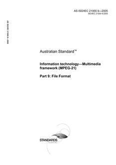 AS ISO IEC 21000.9: 01/01/2005 Information technology – Multimedia framework (MPEG-21), Part 9: File Format AS ISO IEC 21000.9: 01/01/2005 Information technology – Multimedia framework (MPEG-21), Part 9: File Format