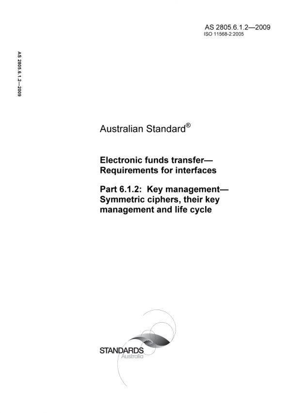 AS 2805.6.1.2: 02/11/2009 Electronic funds transfer – Requirements for interfaces, Part 6.1.2: Key management – Symmetric ciphers, their key management and life cycle