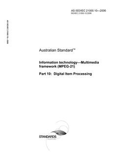 AS ISO IEC 21000.10: 05/08/2006 Information technology – Multimedia framework (MPEG-21), Part 10: Digital Item Processing AS ISO IEC 21000.10: 05/08/2006 Information technology – Multimedia framework (MPEG-21), Part 10: Digital Item Processing