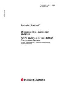 AS IEC 60645.4: 01/01/2002 Electroacoustics – Audiological equipment – Equipment for extended high-frequency audiometry