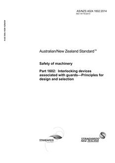 AS/NZS 4024.1602: 06/30/2014 Safety of machinery, Part 1602: Interlocking devices associated with guards – Principles for design and selection