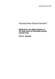 AS/NZS 2106.0: 09/05/1999 Methods for the determination of the flash point of flammable liquids (closed cup), Part 0: General AS/NZS 2106.0: 09/05/1999 Methods for the determination of the flash point of flammable liquids (closed cup), Part 0: General
