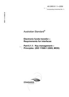 AS 2805.6.1.1: 02/11/2009 Electronic funds transfer – Requirements for interfaces, Part 6.1.1: Key management – Principles (ISO 11568-1:2005, MOD) AS 2805.6.1.1: 02/11/2009 Electronic funds transfer – Requirements for interfaces, Part 6.1.1: Key management – Principles (ISO 11568-1:2005, MOD)