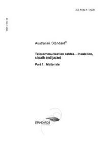 AS 1049.1: 12/11/2008 Telecommunication cables – Insulation, sheath and jacket, Part 1: Materials AS 1049.1: 12/11/2008 Telecommunication cables – Insulation, sheath and jacket, Part 1: Materials