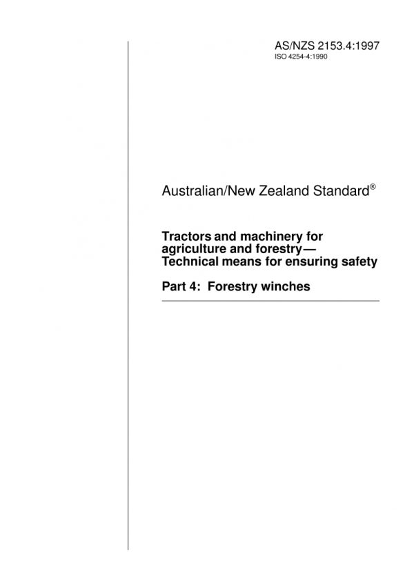 AS/NZS 2153.4: 05/05/1997 Tractors and machinery for agriculture and forestry – Technical means for ensuring safety, Part 4: Forestry winches