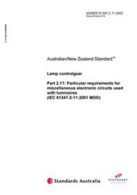AS/NZS 61347.2.11: 07/25/2003 Lamp controlgear, Part 2.11: Particular requirements for miscellaneous electronic circuits used with luminaires (IEC 61347-2-11:2001 MOD)
