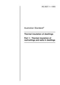 AS 2627.1: 01/01/1993 Thermal insulation of dwellings – Thermal insulation of roof/ceilings and walls in dwellings