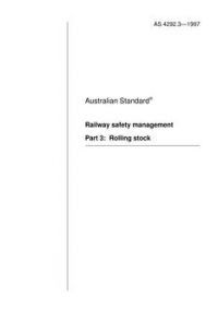 AS 4292.3: 01/01/1997 Railway safety management – Rolling stock AS 4292.3: 01/01/1997 Railway safety management – Rolling stock
