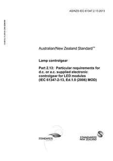 AS/NZS IEC 61347.2.13: 09/30/2013 Lamp controlgear, Part 2.13: Particular requirements for d.c. or a.c. supplied electronic controlgear for LED modules (IEC 61347-2-13, Ed.1.0 (2006) MOD)